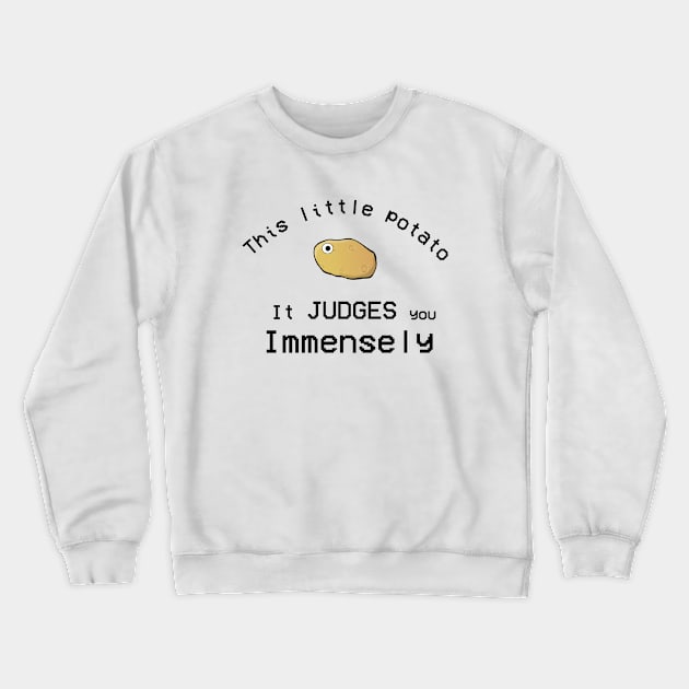 This Little Potato It Judges You Immensely Crewneck Sweatshirt by Sunmoony